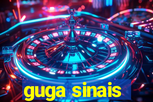 guga sinais